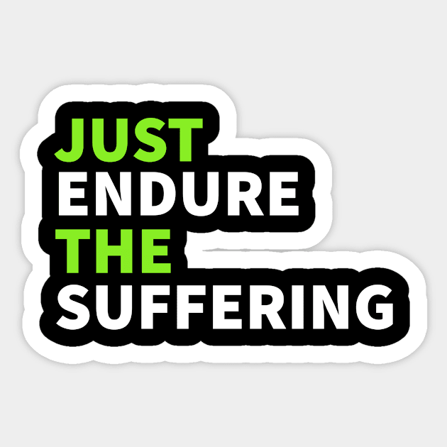 Just Endure The Suffering Sticker by narekmug